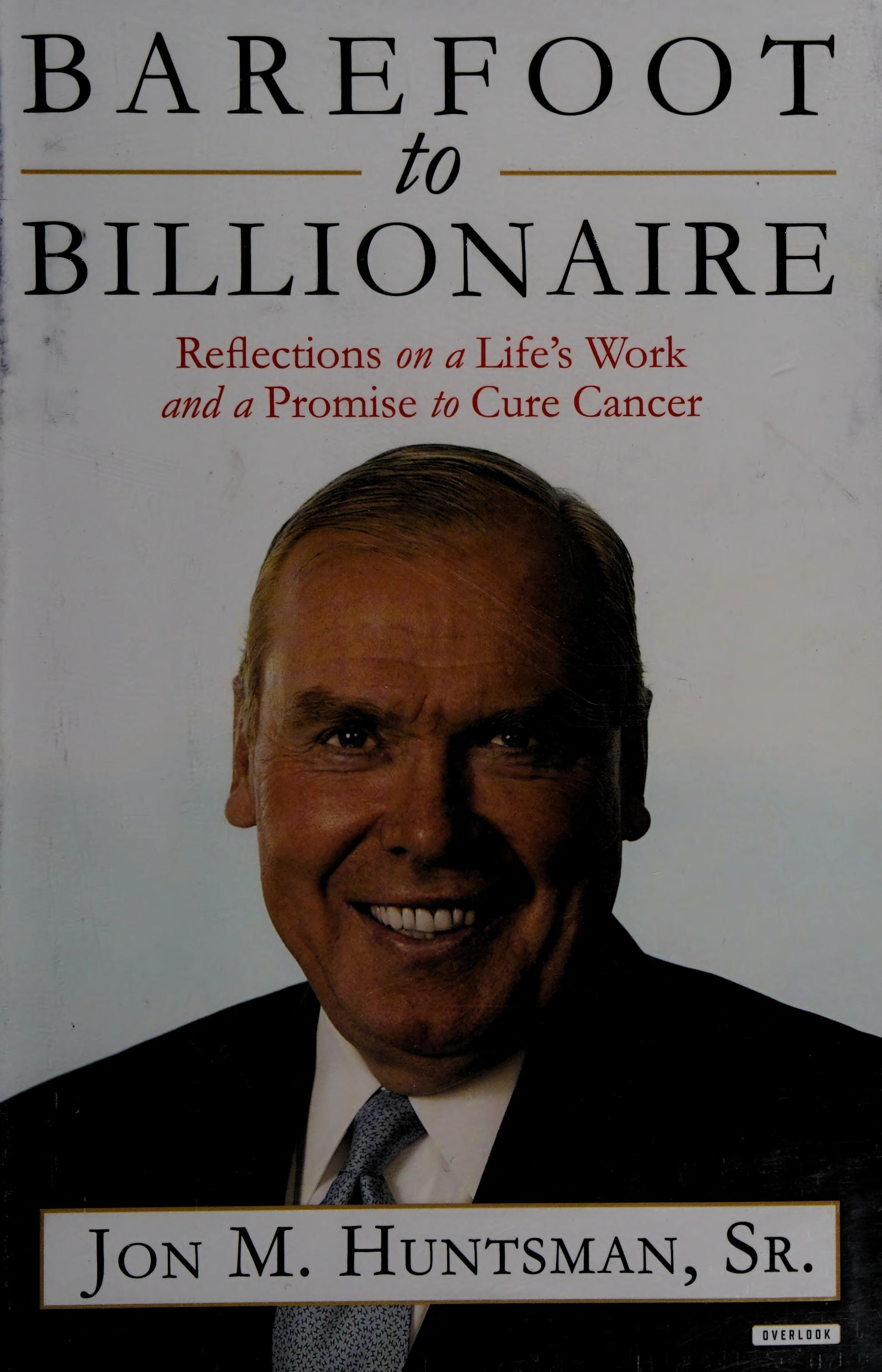 Barefoot To Billionaire: Reflections On A Life'S Work And A Promise To Cure Cancer
