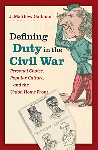 Defining Duty In The Civil War: Personal Choice, Popular Culture, And The Union Home Front