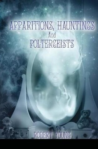 Apparitions, Hauntings and Poltergeists (2nd Edition)