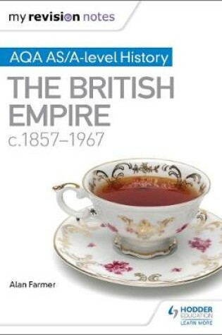 My Revision Notes: AQA AS/a-Level History the British Empire, C1857-1967