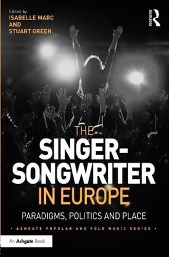 The Singer-Songwriter In Europe: Paradigms, Politics And Place