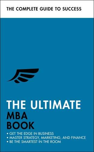 The Ultimate MBA Book: Get The Edge In Business; Master Strategy, Marketing, And Finance; Enjoy A Business School Education In A Book