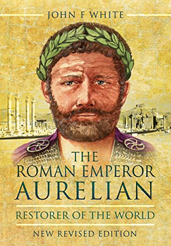 The Roman Emperor Aurelian: Restorer Of The World