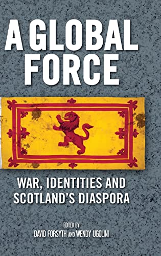A Global Force: War, Identities Ans Scotland'S Diaspora