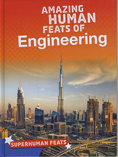 Amazing Human Feats of Engineering