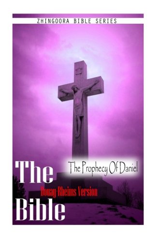 The Bible, Douay Rheims Version- the Prophecy of Daniel