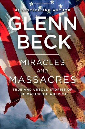 Miracles and Massacres True and Untold Stories of the Making of America