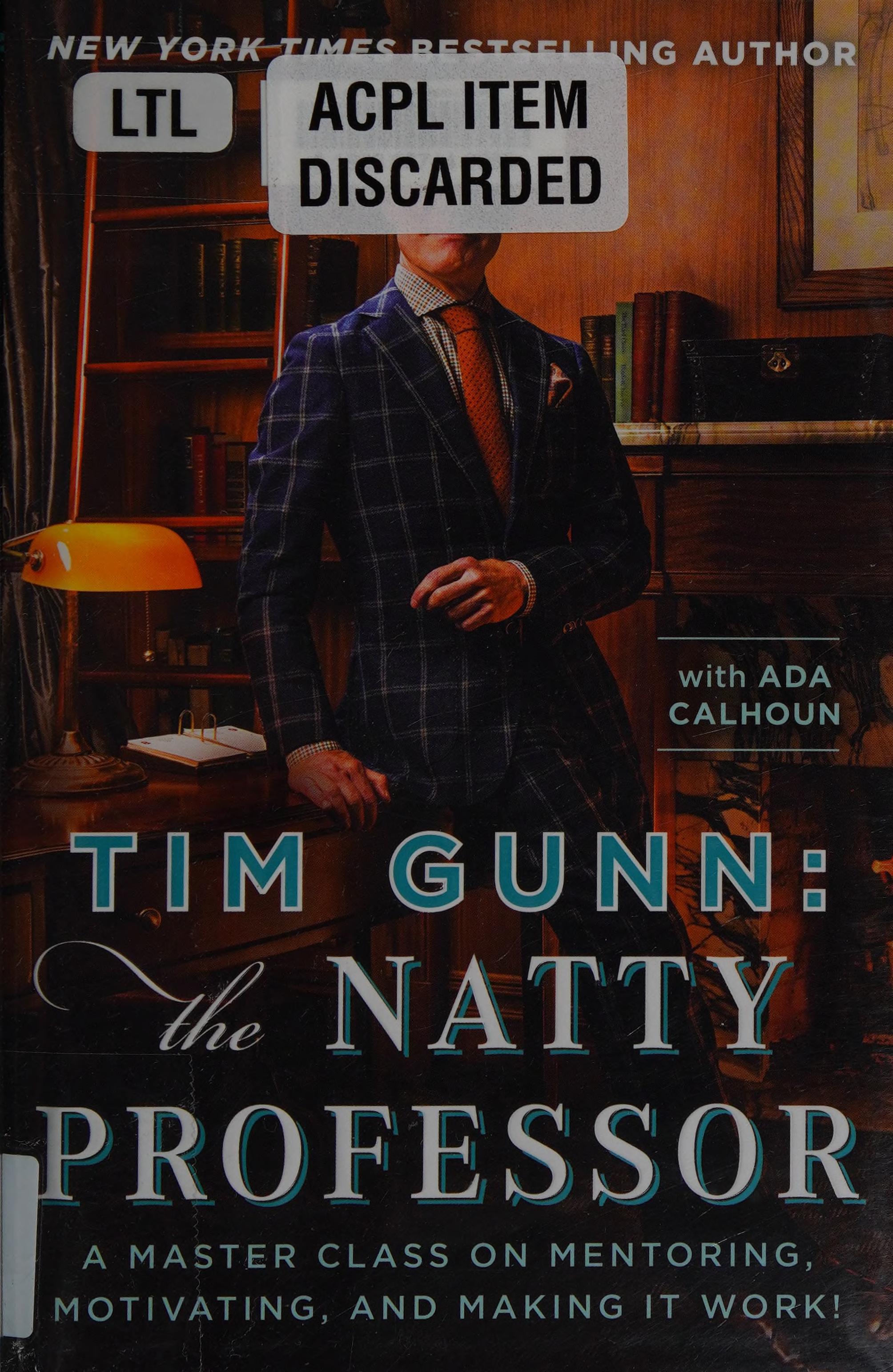 Tim Gunn: The Natty Professor: A Master Class On Mentoring, Motivating, And Making It Work!