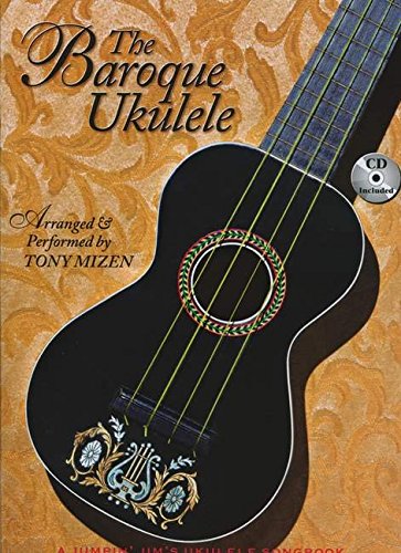 The Baroque Ukulele - Arranged &Amp; Performed Tony Mizen With Recordings Of All Performances: A Jumpin'Jim Songbook - Book/Online Audio