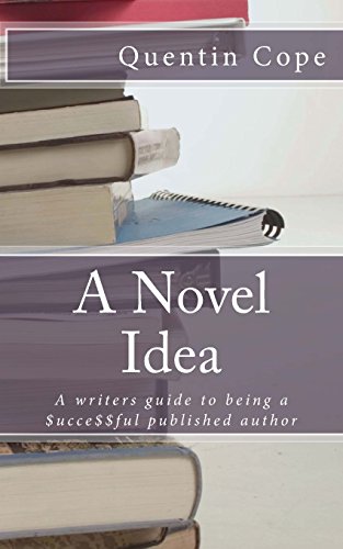 A Novel Idea: A Writers Guide To Being A $Ucce$$Ful Published Author