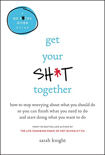 Get Your Sh t Together