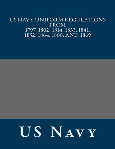 US Navy Uniform Regulations From 1797, 1802, 1814, 1833, 1841, 1852, 1864, 1866, And 1869