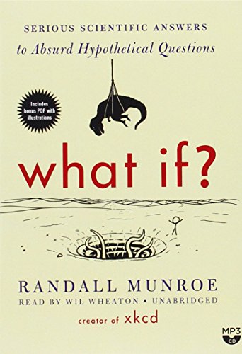 What If? Serious Scientific Answers to Absurd Hypothetical Questions by Randall Munroe, ISBN 9781483030197