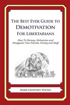 Best Ever Guide to Demotivation for Libertarians