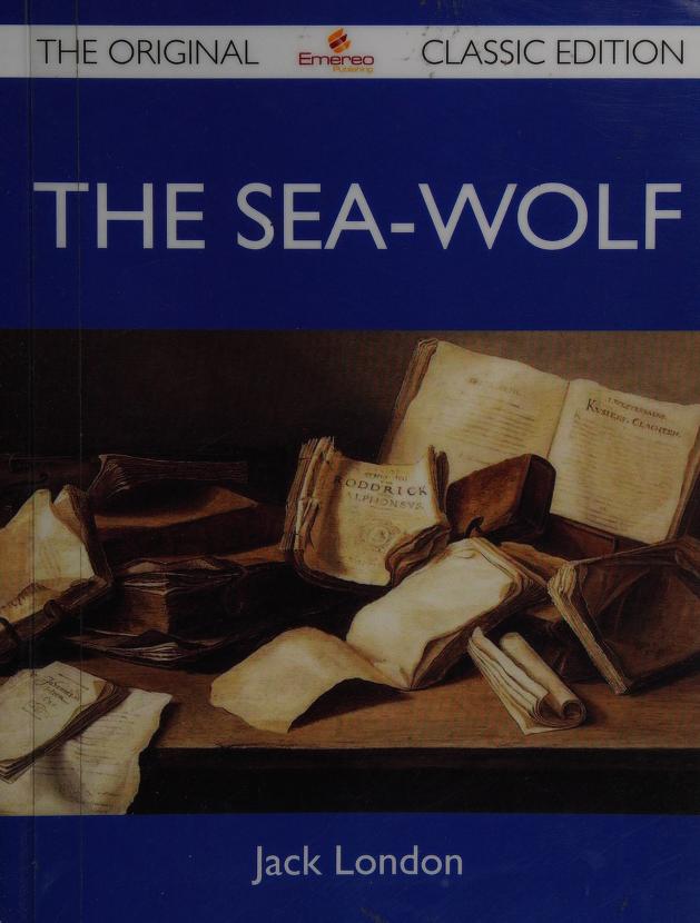 The Sea-Wolf - The Original Classic Edition
