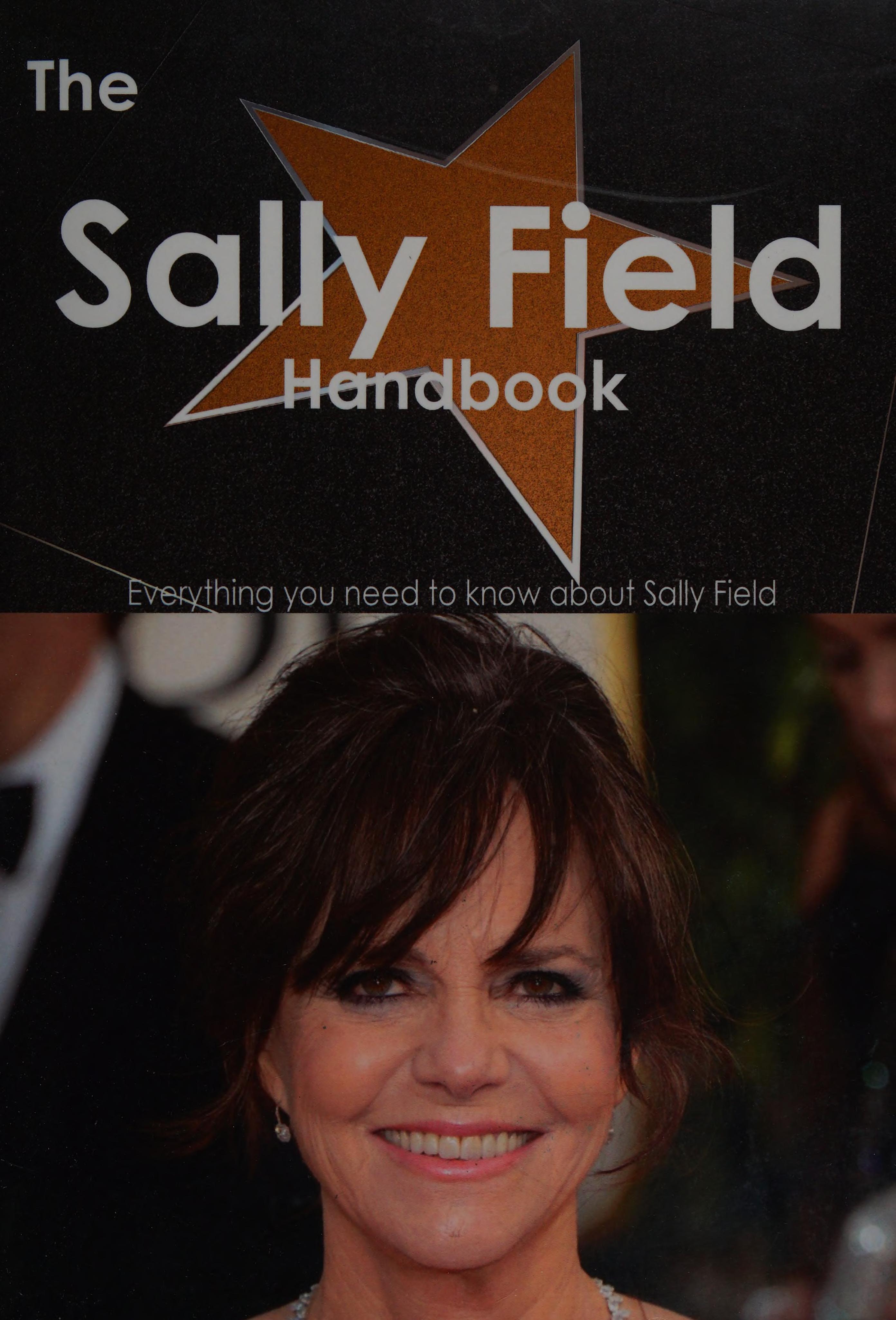 The Sally Field Handbook - Everything You Need to Know About Sally Field