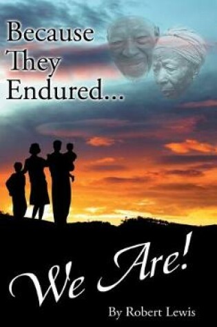Because They Endured . . . We Are!