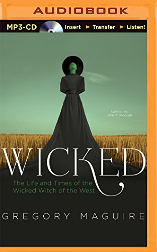 Wicked: The Life And Times Of The Wicked Witch Of The West by Gregory, Gregory Maguire, John McDonough, and Maguire, ISBN 9781491590737