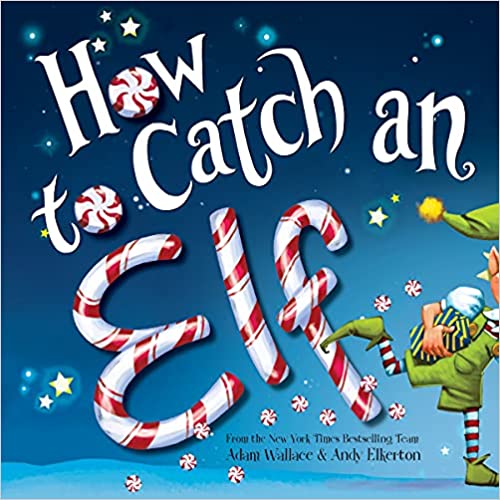 How To Catch An Elf by ADAM WALLACE, ISBN 9781492646310