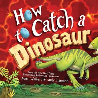How To Catch A Dinosaur by ADAM WALLACE, ISBN 9781492680529