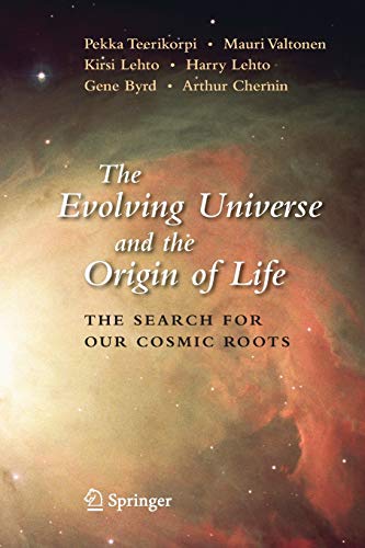 The Evolving Universe And The Origin Of Life: The Search For Our Cosmic Roots