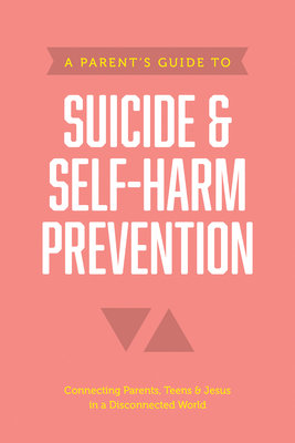 Parent's Guide to Suicide and Self-Harm PreventionA Parent's Guide to Suicide and Self-Harm Prevention