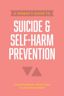 Parent's Guide to Suicide and Self-Harm Prevention