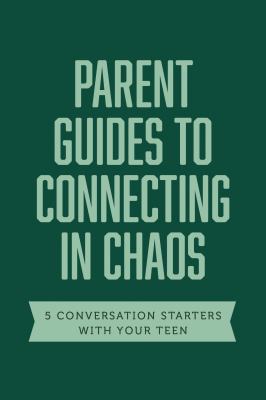 Parent Guides to Connecting in Chaos : 5 Conversation Starters