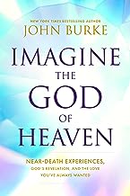 Imagine the God of Heaven: Near-Death Experiences, God’s Revelation, and the Love You’ve Always Wanted