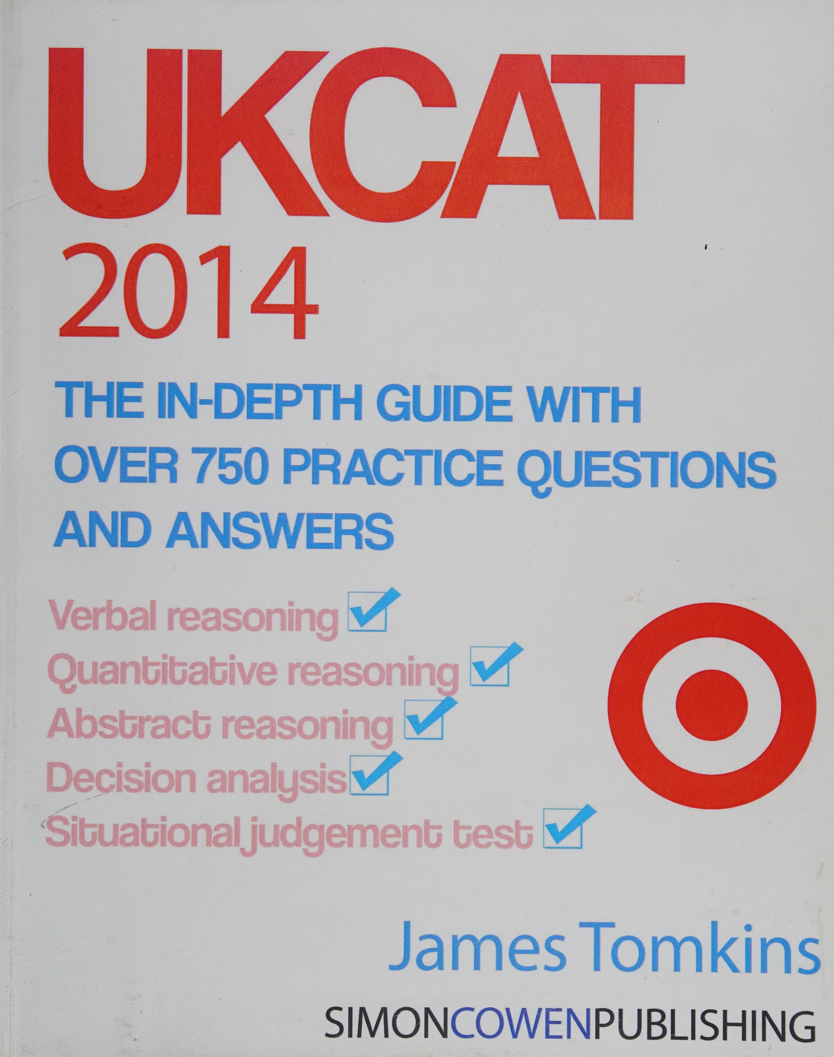 UKCAT 2014 - The In-Depth Guide With Over 750 Practice Questions And Answers: The Up To Date Guide For Your UKCAT Revision