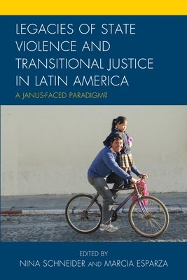 Legacies Of State Violence And Transitional Justice In Latin America: A Janus-Faced Paradigm?