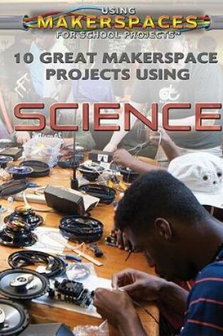 10 Great Makerspace Projects Using Science