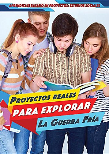 Proyectos Reales Para Explorar la Guerra Fría