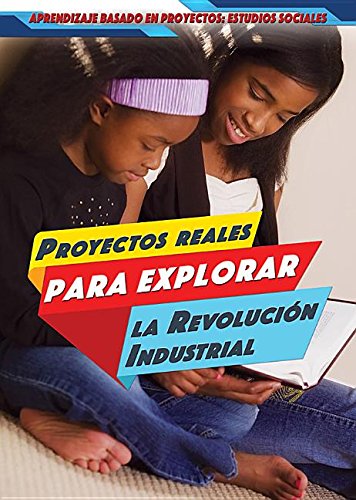 Proyectos Reales Para Explorar la Revolución Industrial