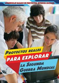 Proyectos Reales Para Explorar la Segunda Guerra Mundial (Real-World Projects to Explore World War II)