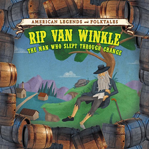 Rip Van Winkle: The Man Who Slept Through Change (American Legends And Folktales (Group 3))