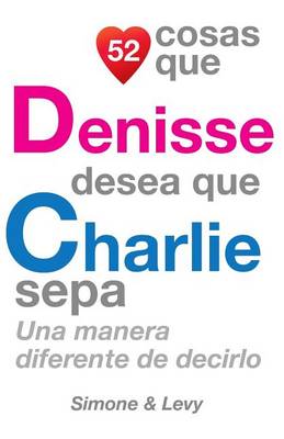 52 Cosas Que Denisse Desea Que Charlie Sepa