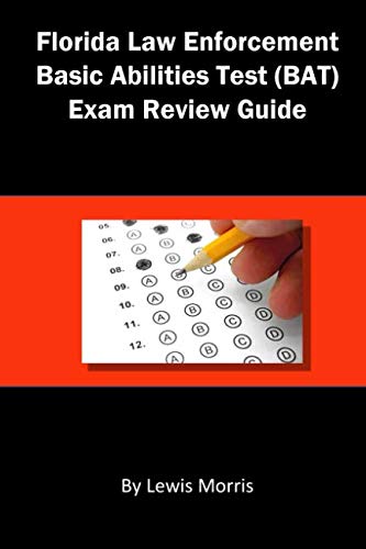Florida Law Enforcement Basic Abilities Test (BAT) Exam Review Guide