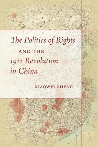 The Politics Of Rights And The 1911 Revolution In China