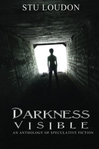 Darkness Visible: An Anthology Of Speculative Fiction