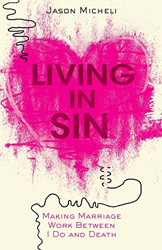 Living In Sin: Making Marriage Work Between I Do And Death