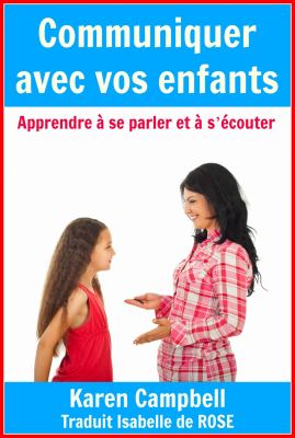 Communiquer Avec Vos Enfants - Apprendre À Se Parler Et À S'Écouter