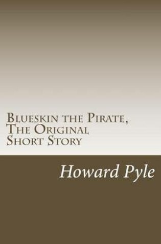 Blueskin the Pirate, the Original Short Story : (Howard Pyle Masterpiece Collection)