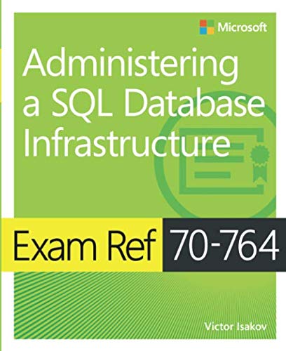 Exam Ref 70-764 Administering a SQL Database Infrastructure