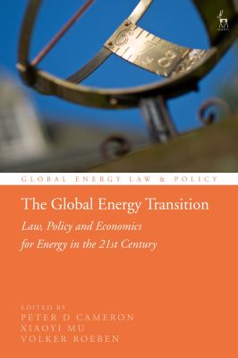 The Global Energy Transition: Law, Policy And Economics For Energy In The 21st Century