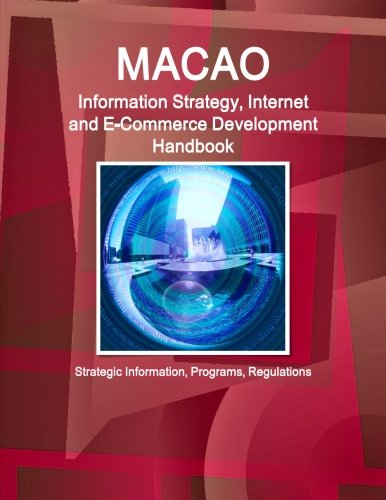 Macao Information Strategy, Internet and E-Commerce Development Handbook - Strategic Information, Programs, Regulations