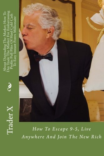 About Daytrading the Market : How to Day Trade the Market for Embarrassing Profits Pull Piles of Hard Cold Cash to Easy Instant Forex Millionaire