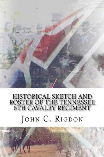 Historical Sketch and Roster of the Tennessee 8th Cavalry Regiment