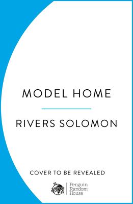 Model Home by Rivers Solomon, ISBN 9781529901696