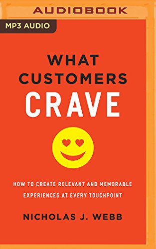 What Customers Crave: How To Create Relevant And Memorable Experiences At Every Touchpoint